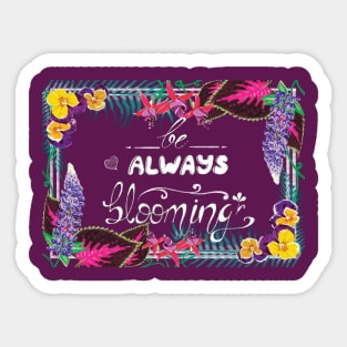 be always blooming Sticker